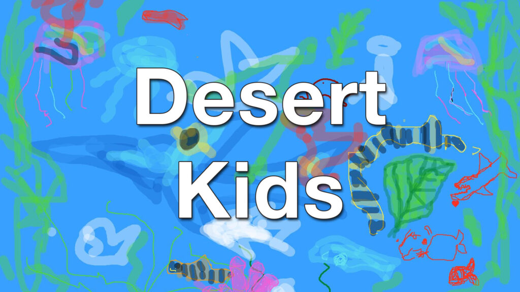 "Desert Kids" over kid-drawn view of plants & animals under water