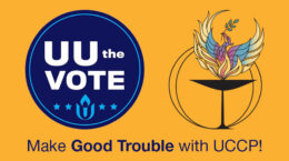 UU the Vote logo / UUCP phoenix with chalice logo / "Make Good Trouble with UUCP!" all on gold background