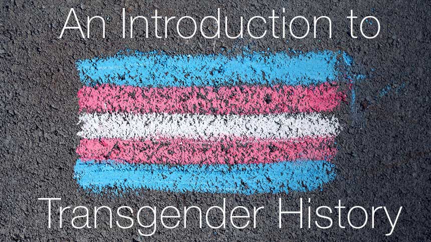 Rough trans flag drawn in chalk on dark cement; White lettering: An Introduction to Transgender History